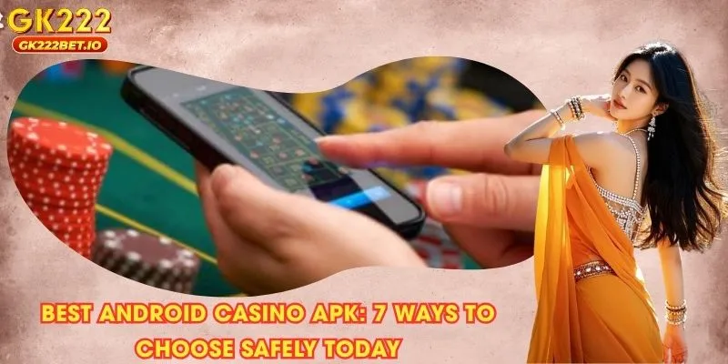 Best Android casino APK: 7 Ways to Choose Safely Today