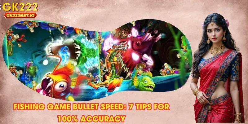 Fishing game bullet speed: 7 Tips for 100% Accuracy