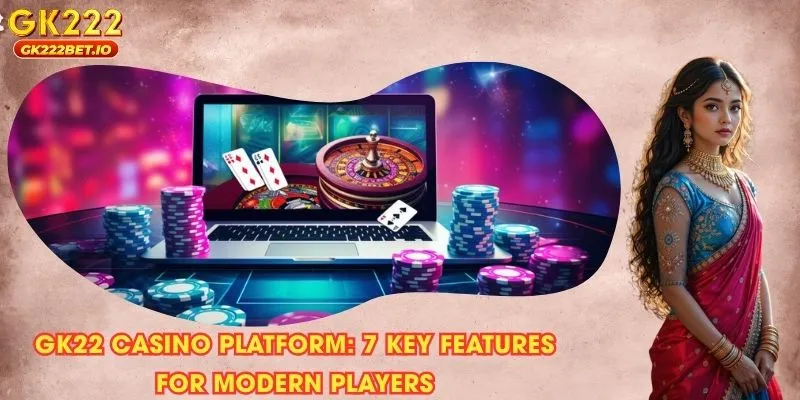 GK22 casino platform: 7 Key Features for Modern Players