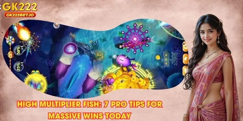 High multiplier fish: 7 Pro Tips for Massive Wins Today